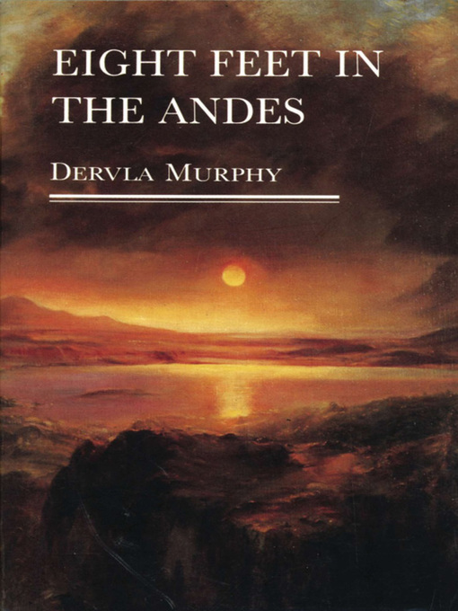 Title details for Eight Feet in the Andes by Dervla Murphy - Available